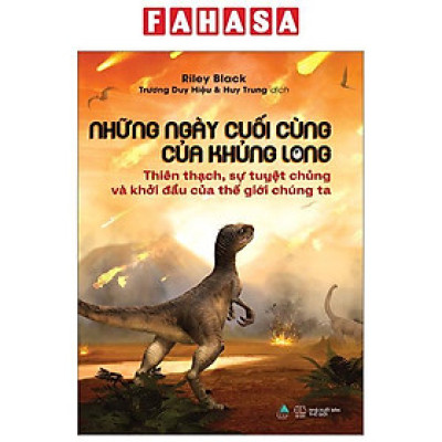 Những Ngày Cuối Cùng Của Khủng Long - Thiên Thạch, Sự Tuyệt Chủng Và Khởi Đầu Của Thế Giới Chúng Ta
