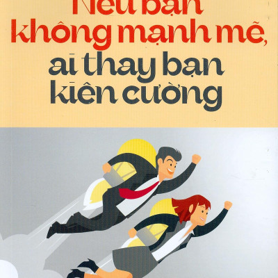 Nếu Bạn Không Mạnh Mẽ, Ai Thay Bạn Kiên Cường