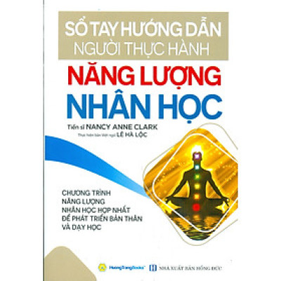 Sổ Tay Hướng Dẫn Người Thực Hành Năng Lượng Nhân Học - Chương Trình Năng Lượng Nhân Học Hợp Nhất Để Phát Triển Bản Thân Và Dạy Học 