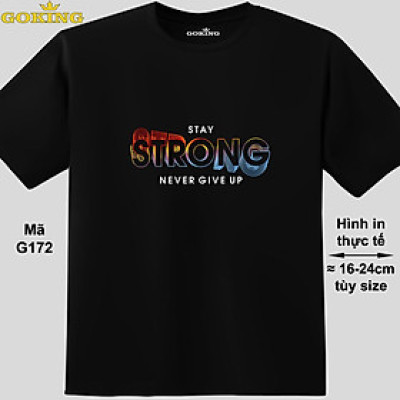 STAY STRONG NEVER GIVE UP, mã G172. Áo thun siêu đẹp cho cả gia đình. Form unisex cho nam nữ, trẻ em, bé trai gái. Quà tặng ý nghĩa