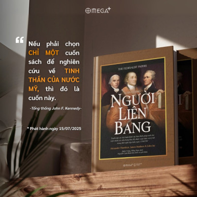 LUẬN CƯƠNG NGƯỜI LIÊN BANG - Alexander Hamilton, James Madison, John Jay - Quốc Trung, Hồng Ngọc dịch - Omega Plus