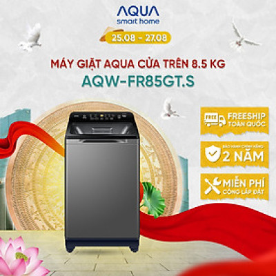 Máy giặt cửa trên Aqua 8.5kg AQW-FR85GT.S - Hàng chính hãng - Chỉ giao HCM, Hà Nội, Đà Nẵng, Hải Phòng, Bình Dương, Đồng Nai, Cần Thơ