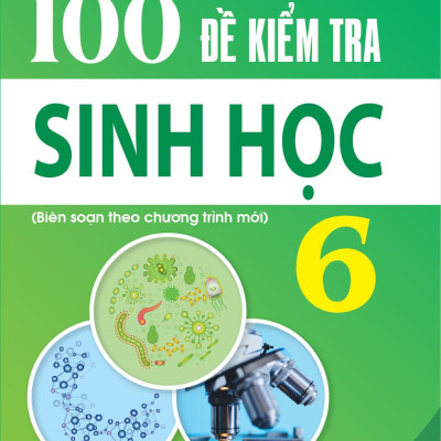 100 Đề Kiểm Tra Sinh Học 6
